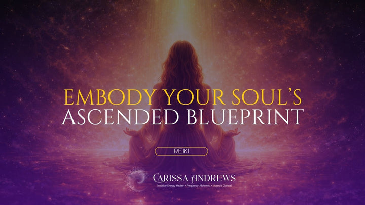 Digital promotional graphic with a seated meditative figure facing a glowing light in a purple and pink cosmic scene. Large text reads 'EMBODY YOUR SOUL'S ASCENDED BLUEPRINT,' with 'REIKI' below and 'Carissa Andrews' at the bottom.